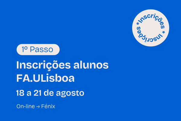 1.º PASSO de inscrição em 2025/26 para os estudantes de Licenciatura, Mestrado e Mestrado Integrado da FA.ULisboa